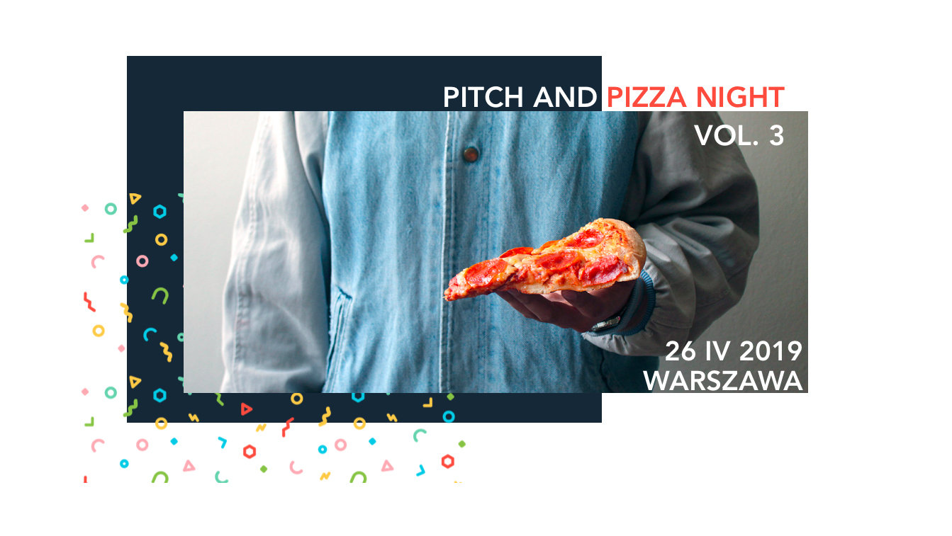 Obrazek przedstawia tors osoby ubranej w jeansową kurtkę, trzymającą kawałek pizzy. Nad zdjęciem widnieje napis: "Pitch and pizza night vol. 3", a w prawym dolnym rogu "26 kwietnia 2019r. Warszawa". Obrazek jest ozdobiony szlaczkami estetyki lat 90tych.